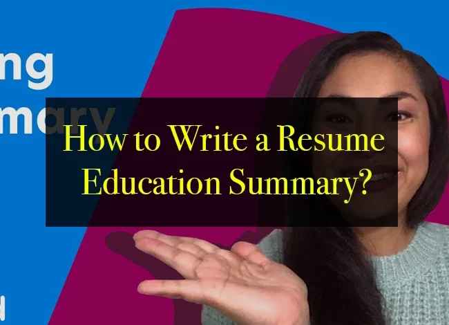 How to Write a Resume Education Summary?