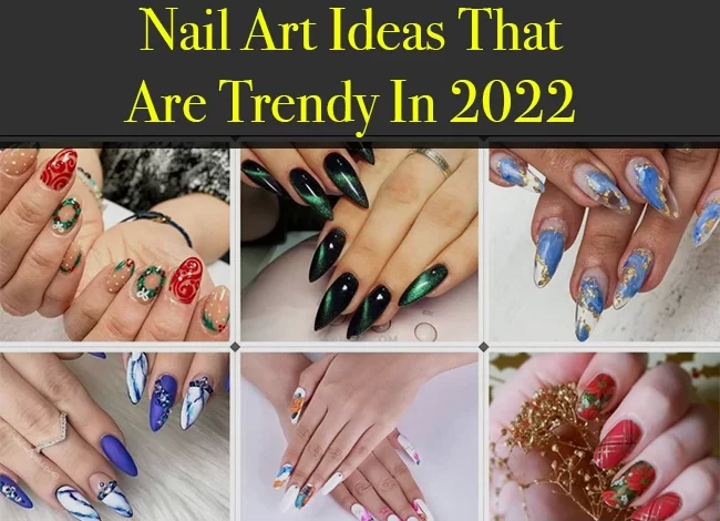 Nail Art Ideas That Are Trendy In 2022 (Suitable For All Ages)