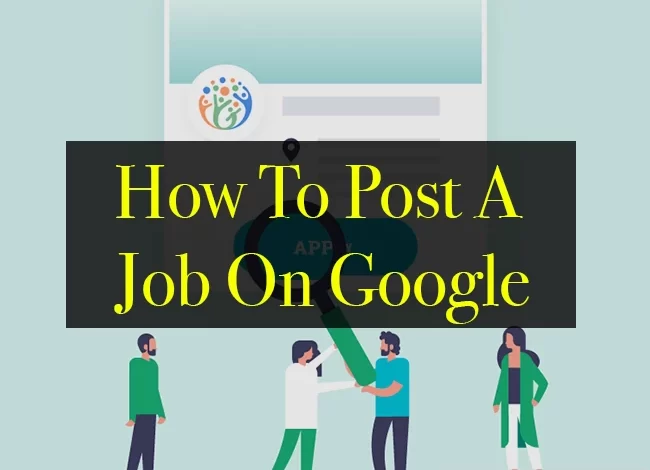 How To Post A Job On Google