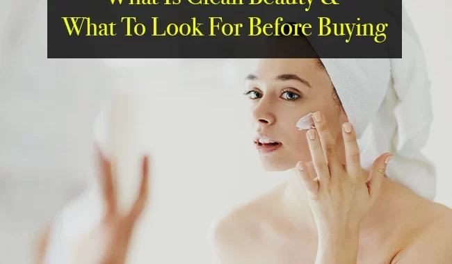 What Is Clean Beauty & What To Look For Before Buying