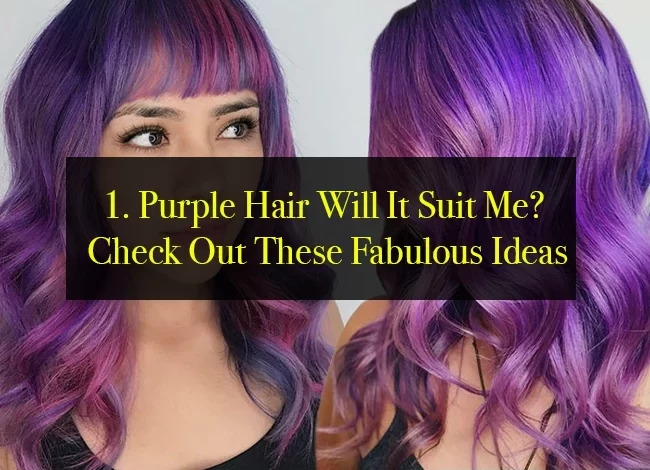 Purple Hair Will It Suit Me? Check Out These Fabulous Ideas