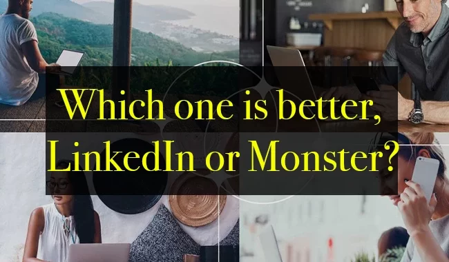 Which one is better, LinkedIn or Monster?