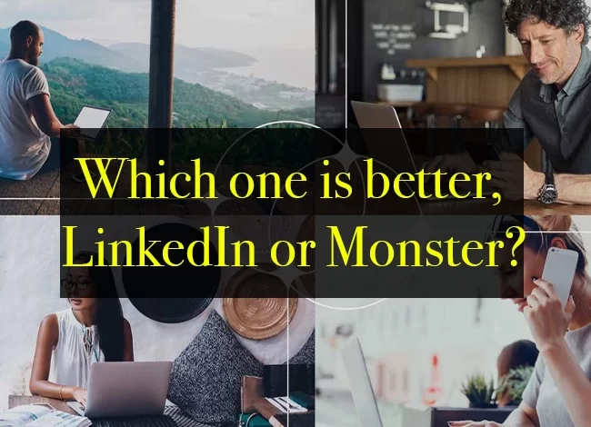 Which one is better, LinkedIn or Monster?