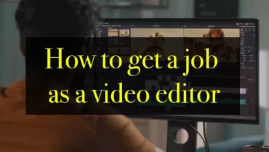 Photo of How to get a Job as a Video Editor In 2023