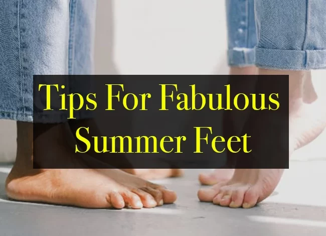 Tips For Fabulous Summer Feet