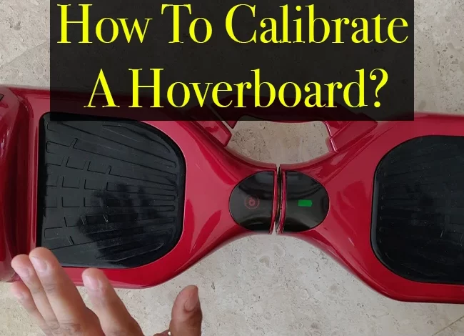 How To Calibrate A Hoverboard?