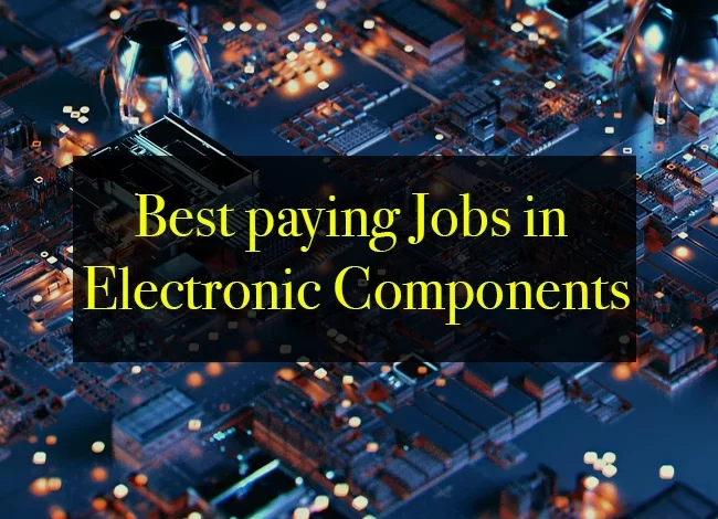 Best Paying Jobs in Electronic Components