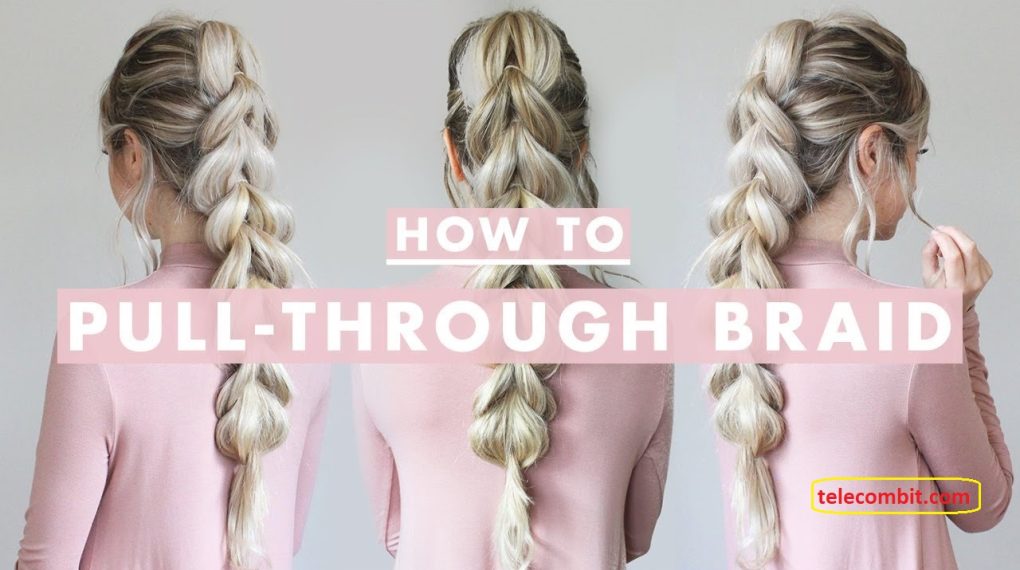 Big Pull-Through Braid Best Designs For Long Hair - You Look Unique
