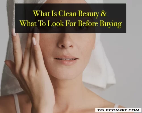 What Is Clean Beauty & What To Look For Before Buying