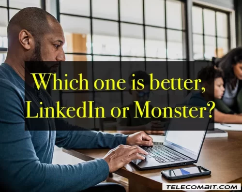 Which one is better, LinkedIn or Monster?