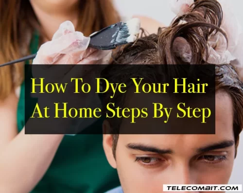 How To Dye Your Hair At Home Steps By Step