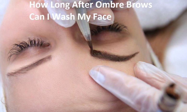 How Long After Ombre Brows Can I Wash My Face