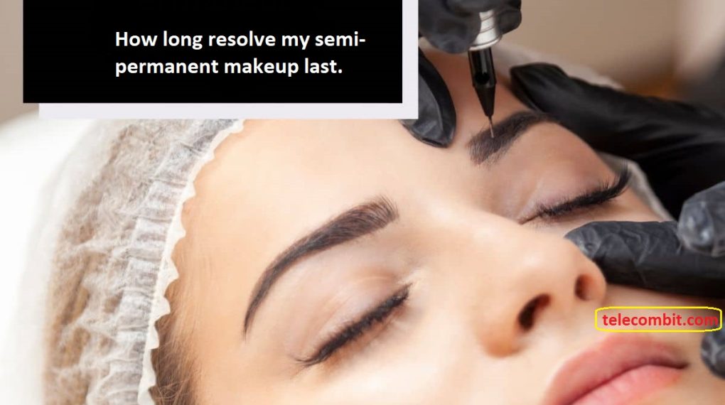 How long resolve my semi-permanent makeup last? How Long After Ombre Brows Can I Wash My Face