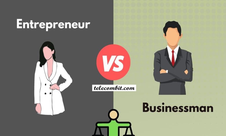 Difference between Businessman and Entrepreneur