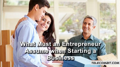 What must an Entrepreneur assume when starting a business?