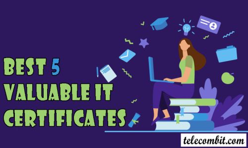 The Best 5 Valuable IT Certificates