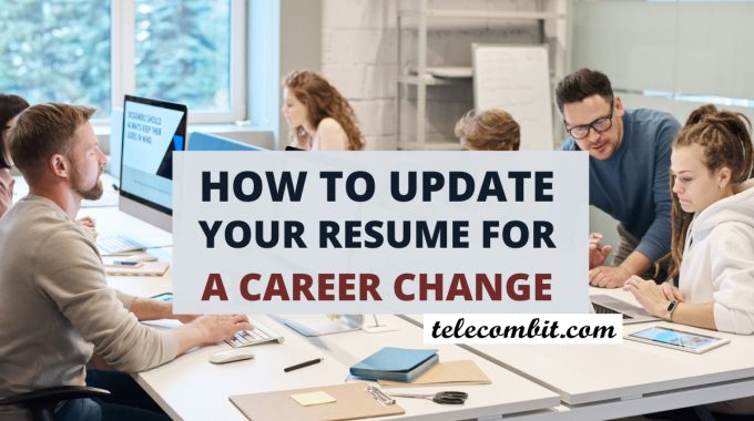 How To Update Your Resume For A Career Change