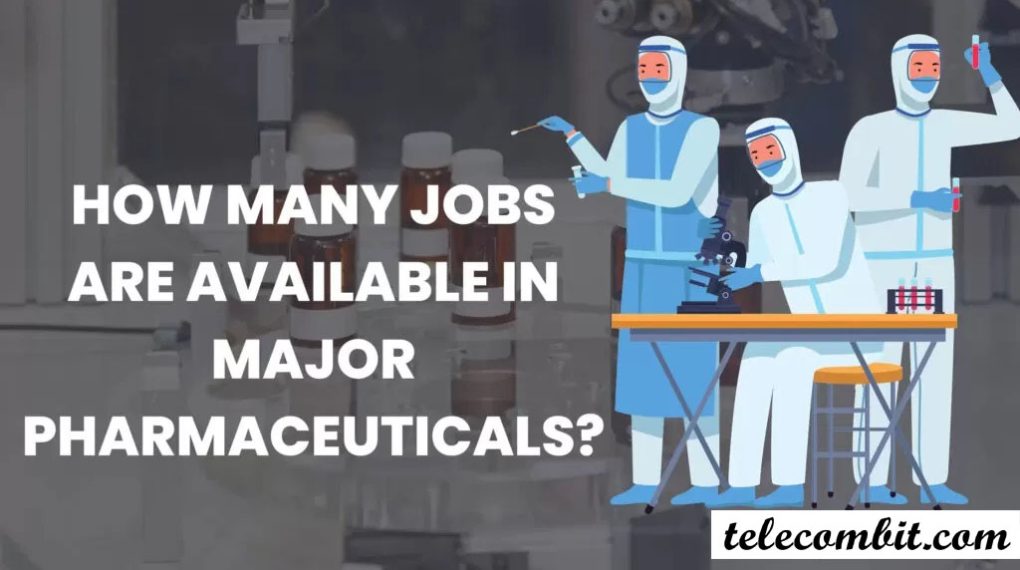 How Many Jobs Are Available in Major Pharmaceuticals?