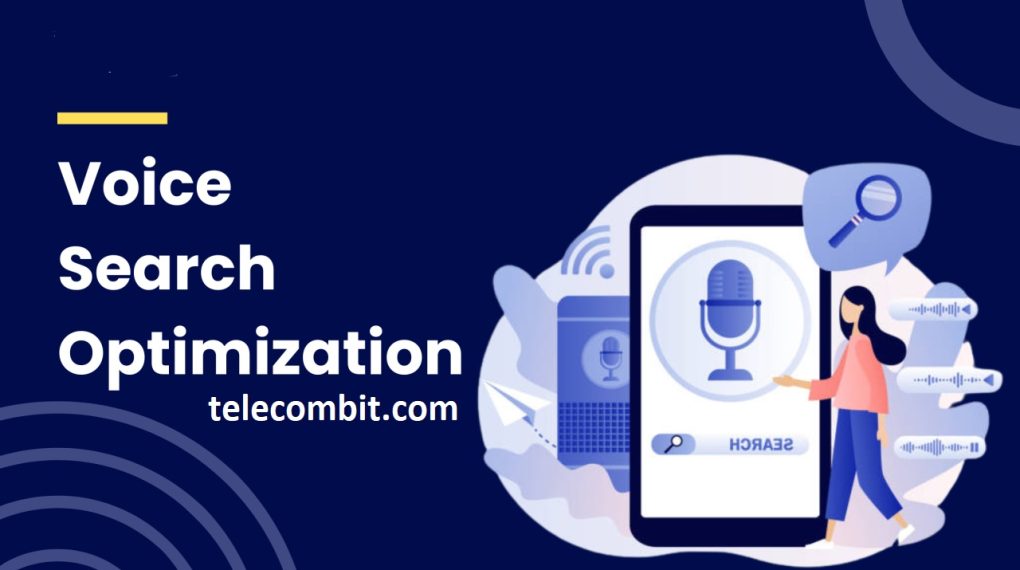Embrace Voice Search Optimization- telecombit.com
