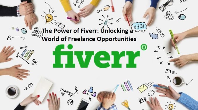 The Power of Fiverr: Unlocking a World of Freelance Opportunities