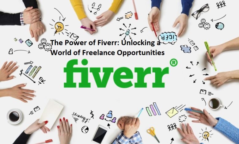 The Power of Fiverr: Unlocking a World of Freelance Opportunities