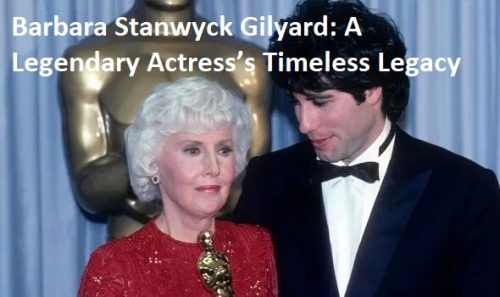 Barbara Stanwyck Gilyard: A Legendary Actress’s Timeless Legacy