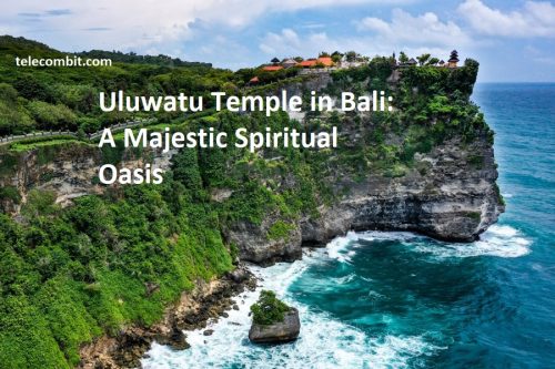 Uluwatu Temple in Bali: A Majestic Spiritual Oasis