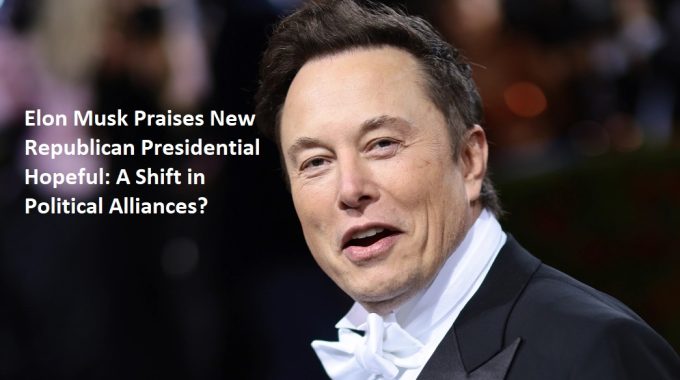 Elon Musk Praises New Republican Presidential Hopeful: A Shift in Political Alliances?