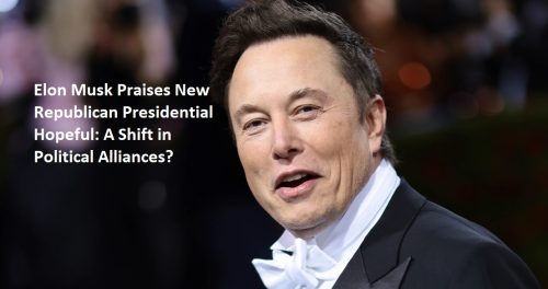 Elon Musk Praises New Republican Presidential Hopeful: A Shift in Political Alliances?