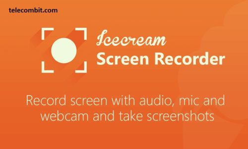 Icecream Screen Recorder: Simplicity and Functionality Combined- telecombit.com