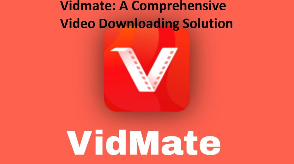 Vidmate: A Comprehensive Video Downloading Solution