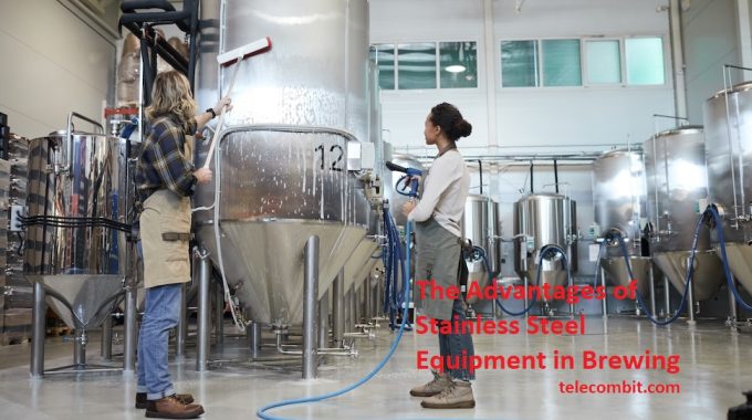 The Advantages of Stainless Steel Equipment in Brewing