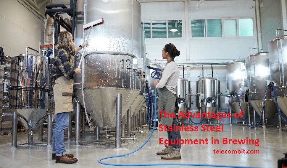 The Advantages of Stainless Steel Equipment in Brewing- telecombit.com