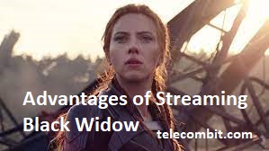Advantages of Streaming Black Widow- telecombit.com