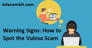 Warning Signs: How to Spot the Vulosa Scam- telecombit.com