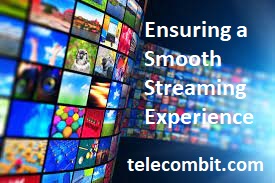 Ensuring a Smooth Streaming Experience- telecombit.com