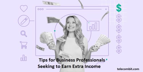 6 Tips for Business Professionals Seeking to Earn Extra Income