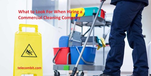 What to Look For When Hiring a Commercial Cleaning Company