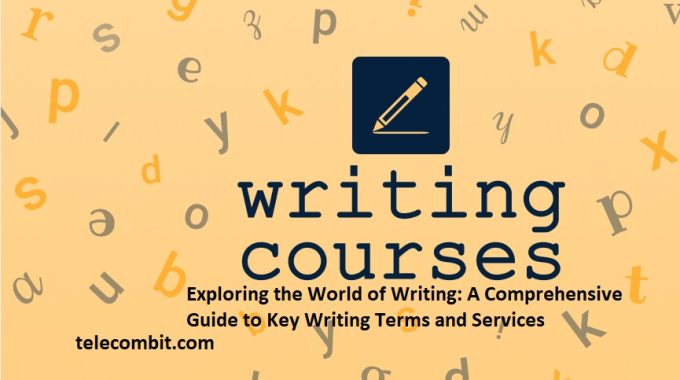 Exploring the World of Writing: A Comprehensive Guide to Key Writing Terms and Services