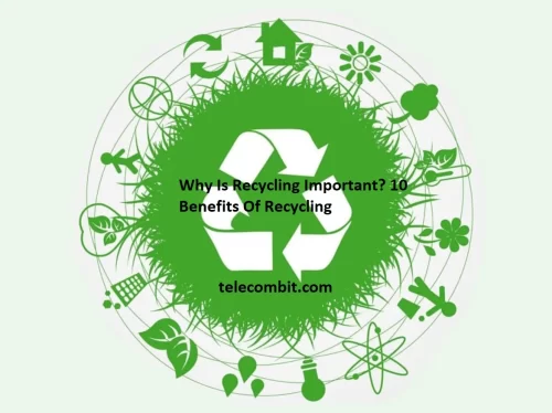 Why Is Recycling Important? 10 Benefits Of Recycling