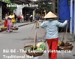 Bải Đế - The Exquisite Vietnamese Traditional Hat