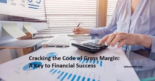 Cracking the Code of Gross Margin: A Key to Financial Success-telecombit.com