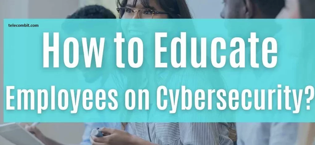 Educating Employees on Cybersecurity Best Practices-telecombit.com