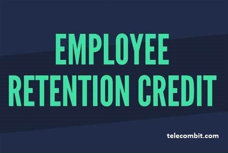 Maximizing the Employee Retention Credit- telecombit.com