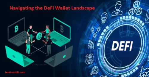 Navigating the DeFi Wallet Landscape: Expert Insights on Making an Informed Choice-telecombit.com