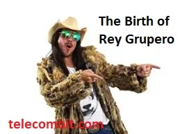 The Birth of Rey Grupero- telecombit.com