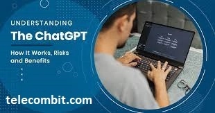 Understanding ChatGPT and its Benefits-telecombit.com