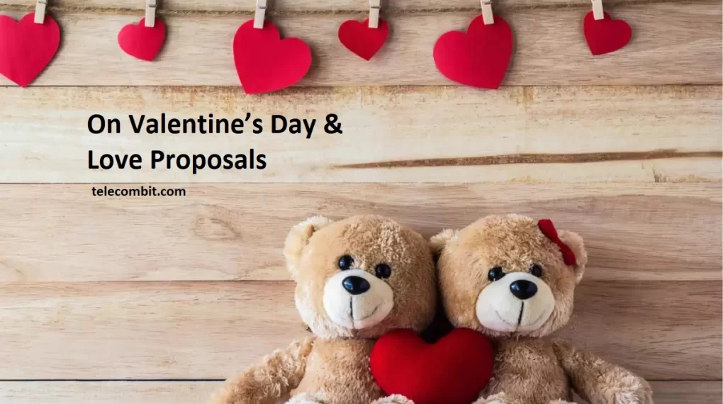 On Valentine’s Day & Love Proposals-telecombit.com