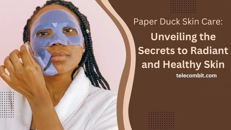 Paper Duck Skin Care: A Skincare Revolution