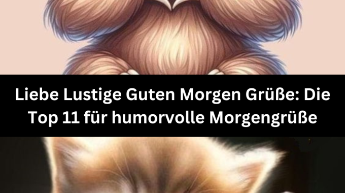 Liebe Lustige Guten Morgen Grüße: Die Top 11 für humorvolle Morgengrüße